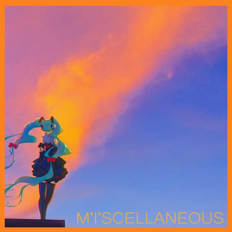 【M'i'scellaneous】[原创/日语/初音ミク]