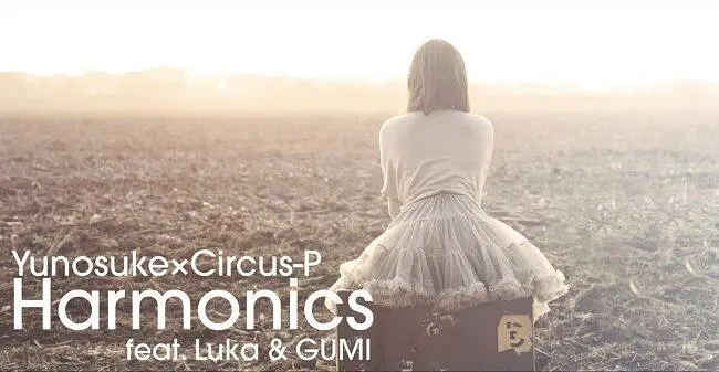 Yunosuke × Circus-P -Harmonics (feat. Luka & GUMI)