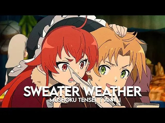 【无职转生】Mushoku Tensei: Jobless Reincarnation 「 AMV 」Sweater Weather