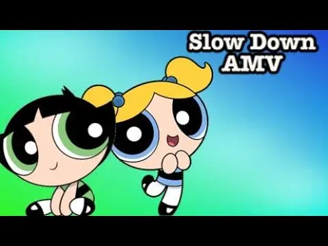 【飞天小女警】 Slow Down AMV (Buttercup and Bubbles)