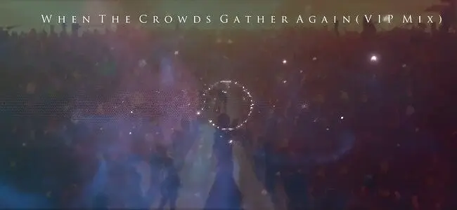 【双隐原创】When The Crowds Gather Again(VIP Mix)